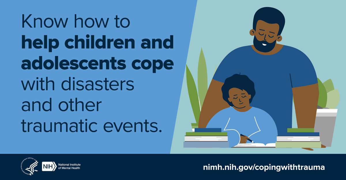 Illustration of caregiver behind child who is doing their homework with the message “Know how to help children and adolescents cope with disasters and other traumatic events.