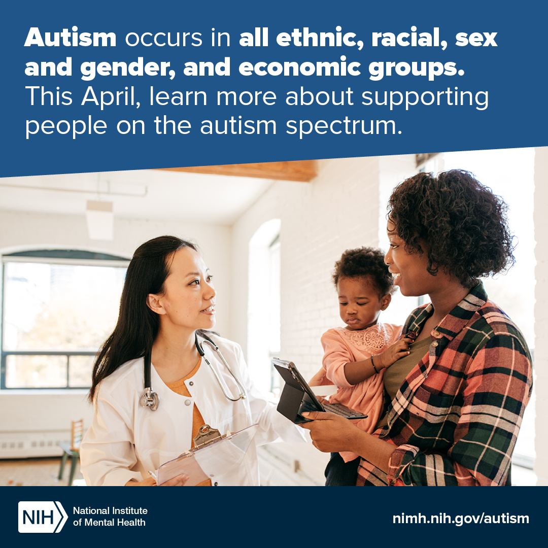 Health care provider talking with a parent who is holding a toddler with the text “Autism occurs in all ethnic, racial, sex and gender, and economic groups. This April, learn more about supporting people on the autism spectrum.” The link points to nimh.nih.gov/autism.