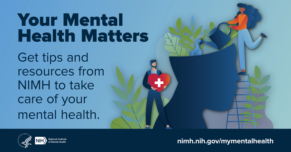 Illustration of a person watering an abstract silhouette of a head made of plants with the message “Your mental health matters. Get tips and resources from NIMH to take care of your mental health.” Points to nimh.nih.gov/mymentalhealth.