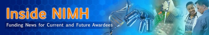 Inside NIMH: Funding News for Current and Future Awardees