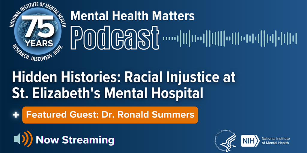Mental Health Matters podcast with the text, Hidden Histories: Racial Injustice at St. Elizabeths Mental Hospital, featured guest Dr. Summer