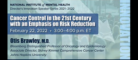 Director’s Innovation Speaker Series: Cancer Control in the 21st Century with an Emphasis on Risk Reduction