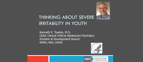 Webinar: Severe Irritability and DMDD in Youth -- Dr. Kenneth Towbin