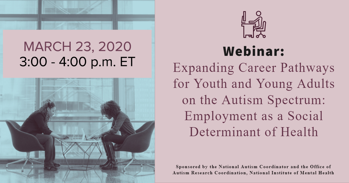 banner image for NIMH Webinar: Expanding Career Pathways for Youth and Young Adults on the Autism Spectrum: Employment as a Social Determinant of Health