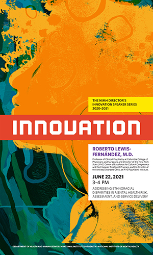 During the next NIMH Director’s Innovation Speaker Series on June 22, 2021, guest speaker Roberto Lewis-Fernández, M.D., will review key areas in need of research on cultural and ethnoracial disparities in mental health conditions and services.