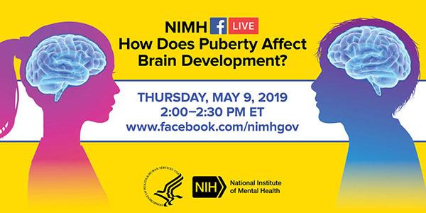 NIMH hosts a Facebook Live event titled “How Does Puberty Affect Brain Development?” 