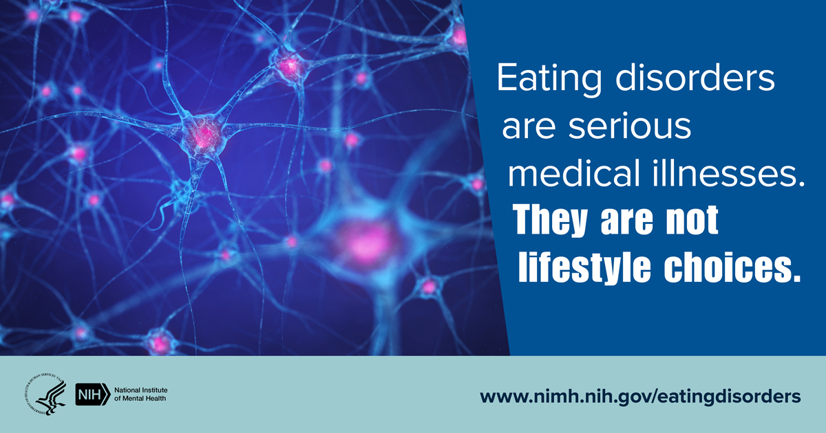 Interconnected neurons with pink nuclei on a blue background with the message, “Eating disorders are serious medical illnesses. They are not lifestyle choices.” Points to www.nimh.nih.gov/eatingdisorders.