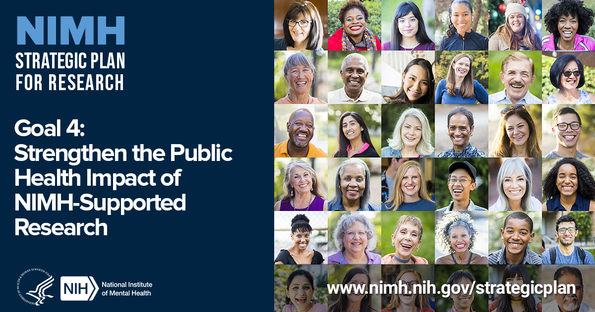 NIMH Strategic Plan for Research - Goal 4: Strengthen the Public Health Impact of NIMH-Supported Research
