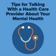 Tips for Talking With a Health Care Provider About Your Mental Health