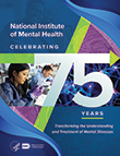 National Institute of Mental Health. Celebrating 75 years transforming the understanding and treatment of a mental illness. 