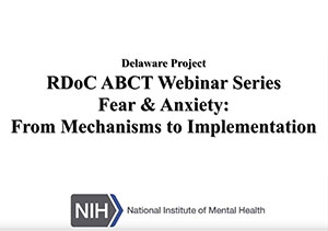 screenshot from NIMH video "Fear & Anxiety: From Mechanisms to Implementation"
